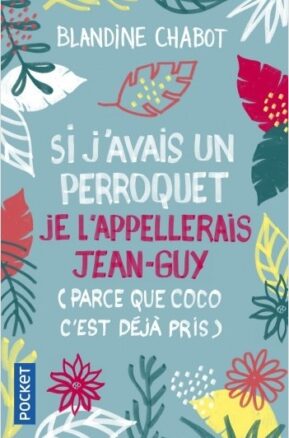 Résumé de Si j’avais un perroquet je l’appellerais Jean-Guy (parce que Coco c’est déjà pris)
