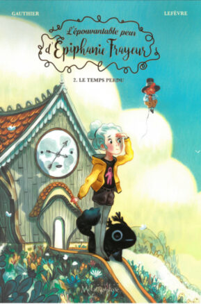 Résumé de L'Épouvantable peur d'Épiphanie Frayeur, tome 2 : Le Temps perdu