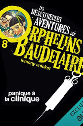 Résumé de Les désastreuses aventures des orphelins Baudelaire, tome 08 : Panique à la clinique