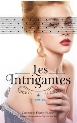 Résumé de Les Intrigantes, tome 1 : Rivales