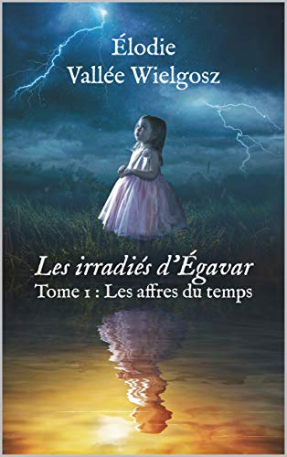 Résumé de Les irradiés d'Egavar, tome 1 : Les affres du temps