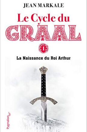 Résumé de Le Cycle du Graal, tome 1 : La naissance du roi Arthur