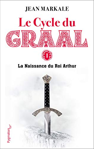 Résumé de Le Cycle du Graal, tome 1 : La naissance du roi Arthur