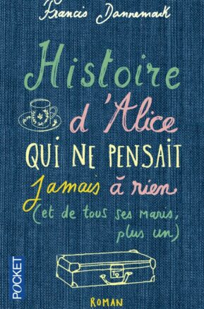 Résumé de Histoire d'Alice, qui ne pensait jamais à rien (et de tous ses maris, plus un)