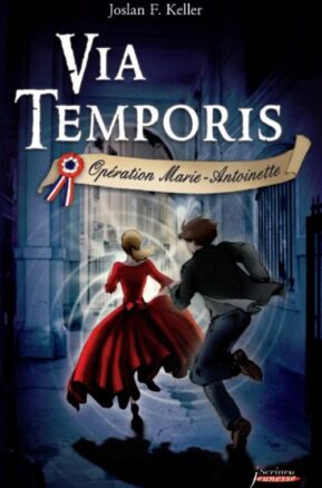 Résumé de Via Temporis, tome 1 : Opération Marie-Antoinette