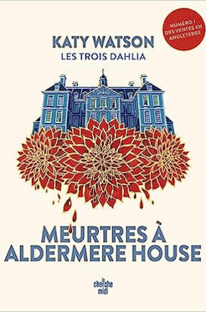 Résumé de Les Trois Dahlia, tome 1 : Meurtres à Aldermere House