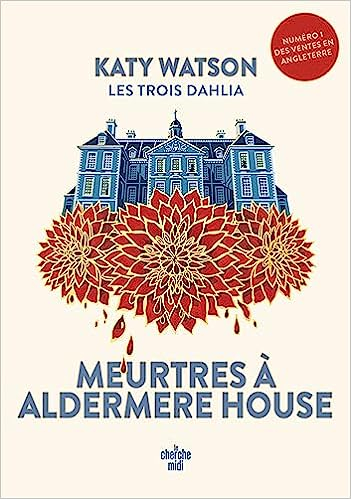 Résumé de Les Trois Dahlia, tome 1 : Meurtres à Aldermere House