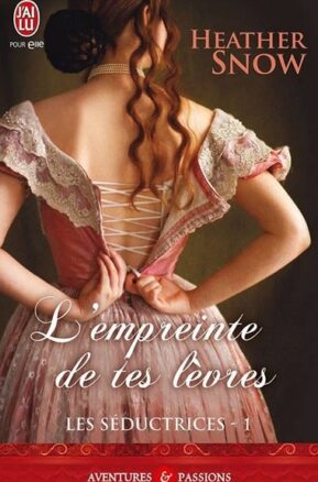 Résumé de Les séductrices, tome 1 : L'empreinte de tes lèvres