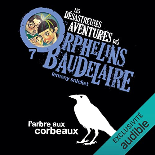 Résumé de Les désastreuses aventures des orphelins Baudelaire, tome 07 : L'arbre aux corbeaux