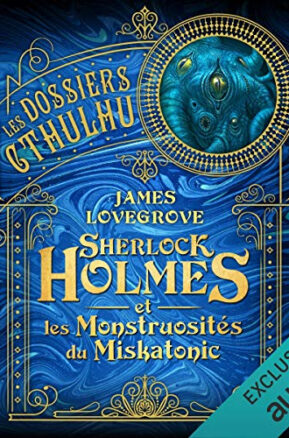 Résumé de Les dossiers Cthulhu, tome 2 : Sherlock Holmes et les Monstruosités du Miskatonic