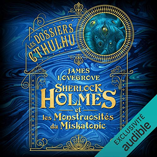 Résumé de Les dossiers Cthulhu, tome 2 : Sherlock Holmes et les Monstruosités du Miskatonic