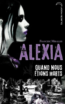 Résumé de Alexia (Miralles), tome 1 : Quand nous étions morts