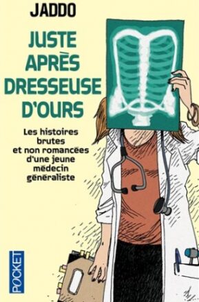 Résumé de Juste après dresseuse d'ours : Les histoires brutes et non romancées d'une jeune médecin généraliste