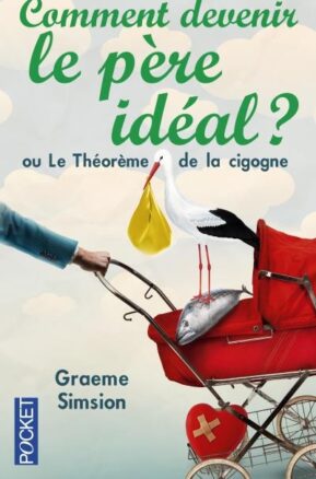 Résumé de L'effet Rosie : Le théorème de la cigogne / Comment devenir le père idéal ? Ou le théorème de la cigogne