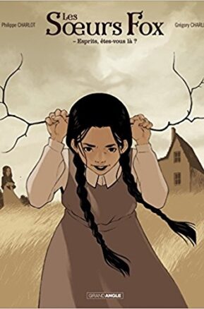 Résumé de Les Soeurs Fox, tome 1 : Esprits, êtes-vous là ?