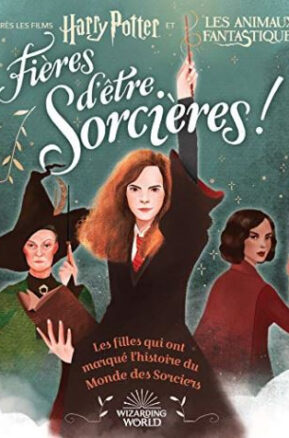 Résumé de Harry Potter : Fières d'être sorcières ! - Les filles qui ont marqué l'histoire du Monde des Sorciers
