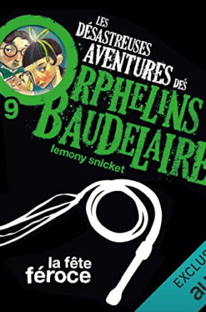Résumé de Les désastreuses aventures des orphelins Baudelaire, tome 09 : La Fête Féroce
