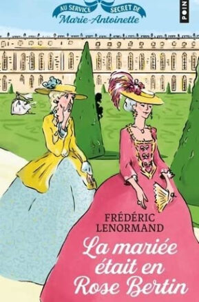 Résumé de Au service secret de Marie-Antoinette, tome 3 : La Mariée était en Rose Bertin