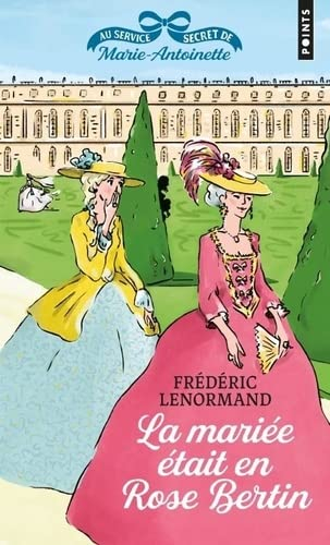 Résumé de Au service secret de Marie-Antoinette, tome 3 : La Mariée était en Rose Bertin